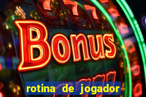 rotina de jogador de futebol